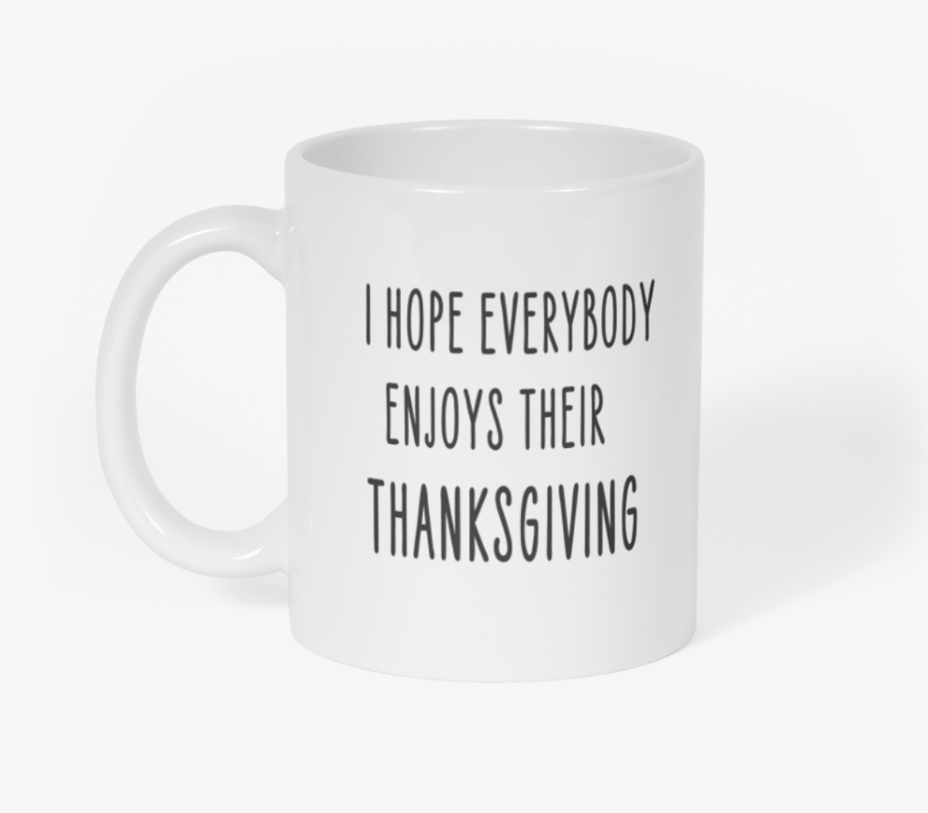 I Hope Everyone Enjoys Their Thanksgiving (White) - 11oz Mug