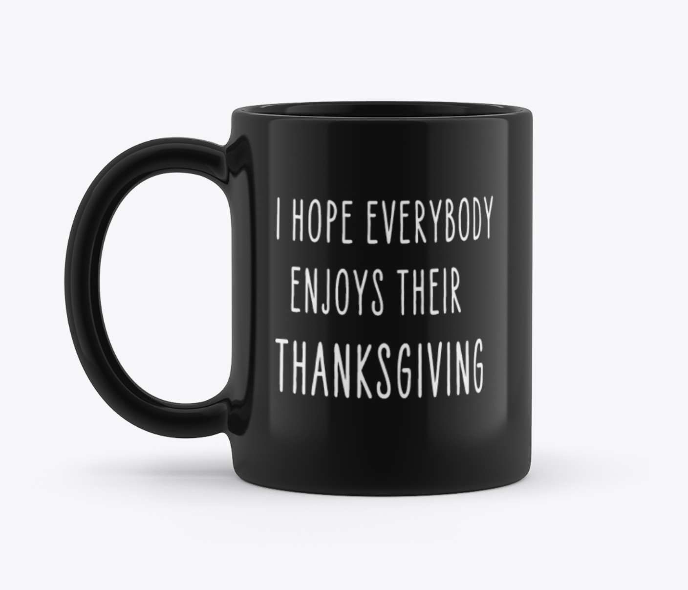I Hope Everyone Enjoys Their Thanksgiving (Black) - 11oz Mug